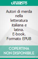 Autori di merda nella letteratura italiana e latina. E-book. Formato EPUB ebook