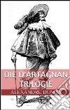 Die d'Artagnan Trilogie (Gesamtausgabe - Die drei Musketiere, Zwanzig Jahre danach, Der Vicomte von Bragelonne oder Zehn Jahre später). E-book. Formato EPUB ebook