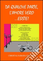 Da qualche parte l'amore vero...esiste. E-book. Formato Mobipocket ebook