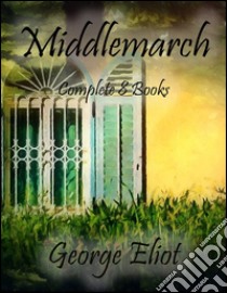 Middlemarch: Complete 8 Books. E-book. Formato Mobipocket ebook di George Eliot