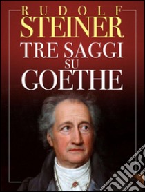 Tre saggi su Goethe. E-book. Formato Mobipocket ebook di Rudolf Steiner