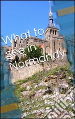 What to see in Normandy. E-book. Formato EPUB ebook