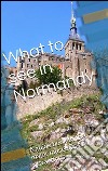 What to see in Normandy. E-book. Formato EPUB ebook
