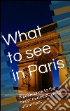 What to see in Paris. E-book. Formato EPUB ebook di Skyline Editions
