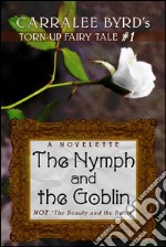 The Nymph and the Goblin: NOT 'Beauty and the Beast'. E-book. Formato EPUB ebook