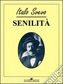 Senilità. E-book. Formato EPUB ebook di Italo Svevo