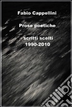 Prose Poetiche (1990-2010): scritti scelti. E-book. Formato Mobipocket