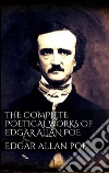 The Complete Poetical Works of Edgar Allan Poe. E-book. Formato EPUB ebook di Edgar Allan Poe
