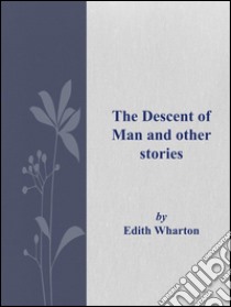 The descent of man and other stories. E-book. Formato Mobipocket ebook di Edith Wharton