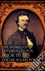 The Works of Edgar Allan Poe, Book III. E-book. Formato EPUB ebook