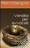 Vendita per avvocati. E-book. Formato Mobipocket ebook di Pietro Dangola
