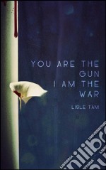 You Are The Gun, I Am The War. E-book. Formato Mobipocket