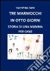 Tre marmocchi in otto giorni . E-book. Formato EPUB ebook di Valentina Carli