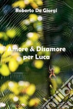 Amore & disamore per Luca. E-book. Formato EPUB ebook