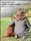 Aiuto, il mio cane è cieco! Note per la convivenza. E-book. Formato EPUB ebook