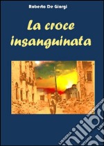 La Croce insanguinata . E-book. Formato EPUB ebook