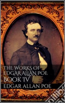 The Works of Edgar Allan Poe, Book IV. E-book. Formato Mobipocket ebook di Edgar Allan Poe