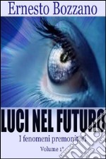 Luci nel futuro - I fenomeni Premonitori Volume 1°. E-book. Formato EPUB ebook