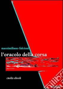 L'oracolo della corsa. E-book. Formato EPUB ebook di Massimiliano Falcioni