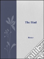 The Iliad. E-book. Formato EPUB ebook