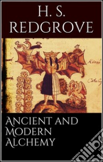 Ancient and modern alchemy. E-book. Formato EPUB ebook di H. Stanley Redgrove