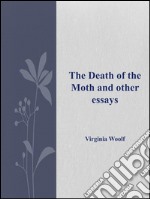 The death of the moth and other essays. E-book. Formato EPUB ebook