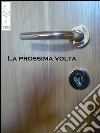 La prossima volta. E-book. Formato EPUB ebook