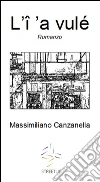 L'î ’a vulé. E-book. Formato EPUB ebook di Massimiliano Canzanella