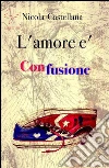 L' amore è confusione. E-book. Formato EPUB ebook di Nicola Castellana