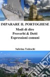 Imparare il Portoghese: Modi di dire ? Proverbi & Detti ? Espressioni comuni. E-book. Formato Mobipocket ebook di Sabrina Tedeschi