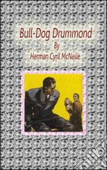 Bull-Dog Drummond. E-book. Formato EPUB ebook di Herman Cyril Mcneile