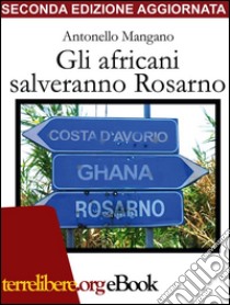 Gli africani salveranno RosarnoE, probabilmente, anche l'Italia. E-book. Formato Mobipocket ebook di Antonello Mangano