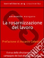 La rosarnizzazione del lavoroIl virus dello sfruttamento dalle campagne del Sud alle grandi aziende. E-book. Formato EPUB ebook