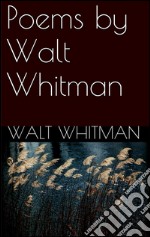 Poems By Walt Whitman. E-book. Formato EPUB ebook