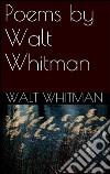 Poems By Walt Whitman. E-book. Formato EPUB ebook