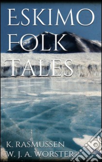 Eskimo folk tales. E-book. Formato EPUB ebook di Knud Rasmussen