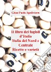 Libro dei fagioli d'Italia - Italia del Nord e Centrale Ricette e varietà. E-book. Formato EPUB ebook