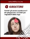 Ghosting: Perché gli uomini spariscono. 25 spiegazioni e 5 motivi per ringraziarli della fuga. E-book. Formato Mobipocket ebook di Smart Love Team