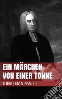 Ein Märchen von einer Tonne. E-book. Formato EPUB ebook di Jonathan Swift