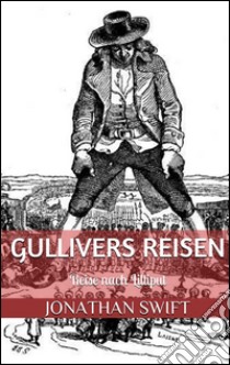 Gullivers Reisen. Erster Band - Reise nach Lilliput (Illustriert). E-book. Formato EPUB ebook di Jonathan Swift