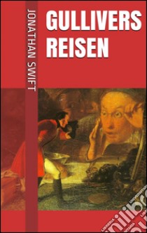 Gullivers Reisen (Illustrierte Gesamtausgabe - Band 1 bis 4). E-book. Formato EPUB ebook di Jonathan Swift