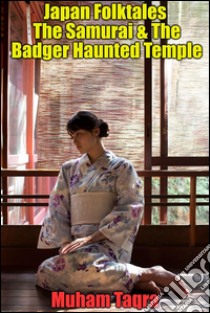 Japan Folktales The Samurai & The Badger Haunted Temple. E-book. Formato EPUB ebook di Muham Taqra