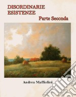 Disordinarie Esistenze - Parte SecondaParte Seconda. E-book. Formato EPUB ebook