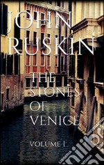 The Stones of Venice, volume I. E-book. Formato EPUB ebook