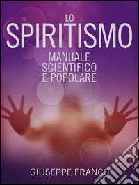 Lo Spiritismo - Manuale scientifico e popolare. E-book. Formato Mobipocket ebook
