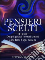 Pensieri scelti - Dai più grandi scrittori antichi e moderni d’ogni nazione. E-book. Formato EPUB