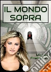Il mondo sopra. E-book. Formato EPUB ebook di Michel Franzoso