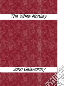 The white monkey. E-book. Formato EPUB ebook di John Galsworthy