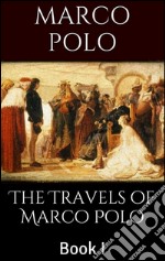 The Travels of Marco Polo, Book I. E-book. Formato Mobipocket ebook