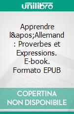 Apprendre l&apos;Allemand : Proverbes et Expressions. E-book. Formato EPUB ebook